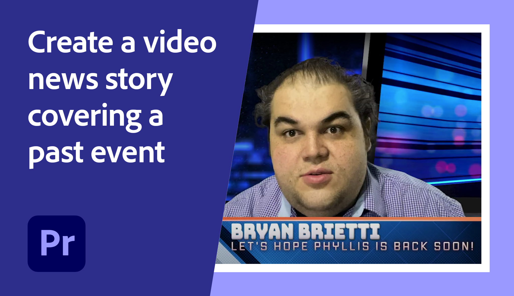 Create a video news story covering a past event | Adobe Education Exchange
