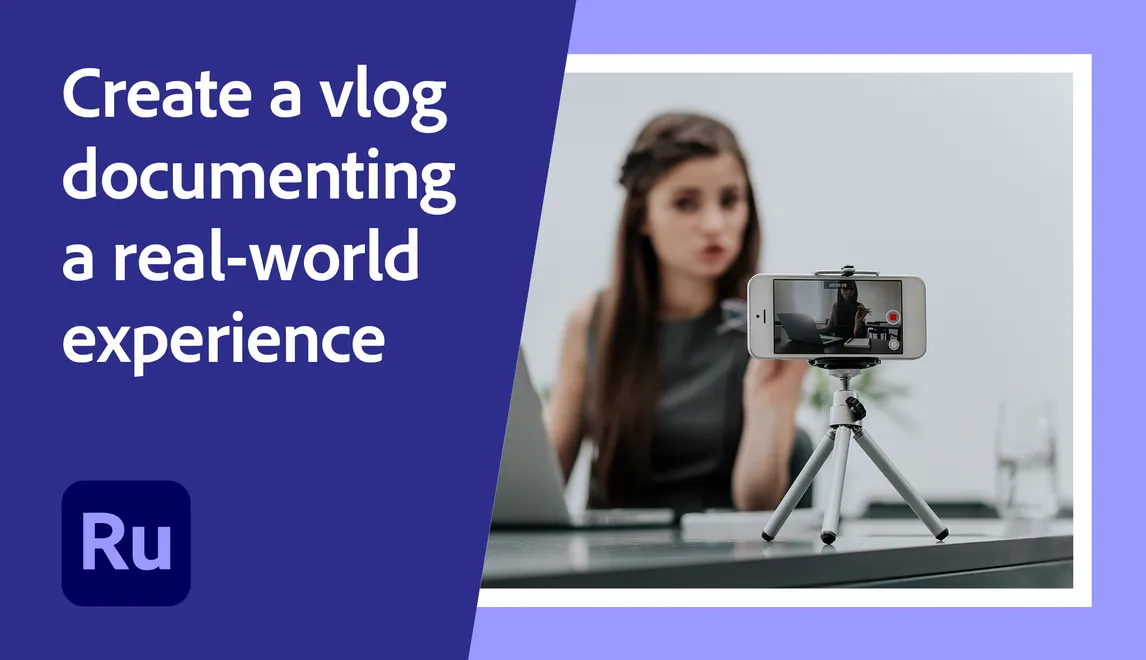 Create a vlog documenting a real-world experience | Adobe Education ...