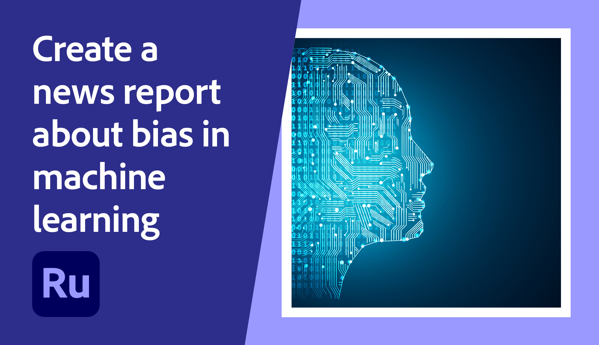 Create a news report about bias in machine learning | Adobe Education ...