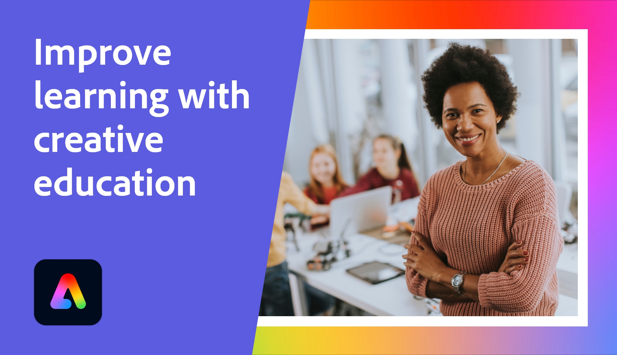 Improve learning with creative education | Adobe Education Exchange